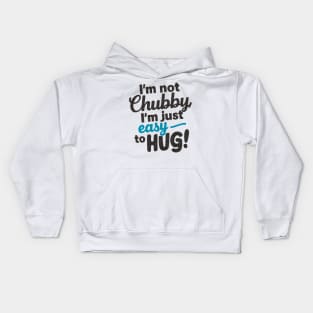 I'm not chubby, I'm just easy to hug Kids Hoodie